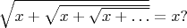 $\sqrt{x+\sqrt{x+\sqrt{x+\dots}}}=x?$