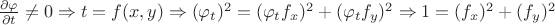 $\frac{\partial\varphi}{\partial t}\neq 0 \Rightarrow t=f(x,y) \Rightarrow (\varphi _t)^2=(\varphi _t f_x)^2+(\varphi _t f_y)^2 \Rightarrow 1=(f_x)^2+(f_y)^2$