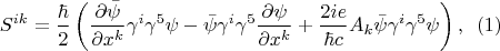 $$S^{ik}=\frac \hbar 2 \left(\frac {\partial \bar{\psi}}{\partial x^k}\gamma^i\gamma^5\psi-\bar{\psi} \gamma^i\gamma^5\frac{\partial \psi}{\partial x^k}+\frac{2ie}{\hbar c}A_k\bar{\psi} \gamma^i\gamma^5\psi\right),\,\,\,(1)$$