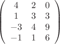 $\left( \begin{array}{ccc} 4 & 2 & 0\\
1 & 3 & 3\\-3 & 4 & 9\\-1 & 1 & 6\end{array} \right)$