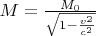 $M=\frac{M_0}{\sqrt{1-\frac{v^2}{c^2}}}$