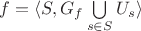 $f=\langle S, G_f \bigcup\limits_{s\in S}U_s\rangle$