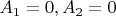$A_1=0,A_2=0$