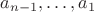 $a_{n-1},\dots , a_{1}$ $a_{n-1},\dots , a_{1}$