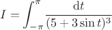 $$ I = \int_{-\pi}^{\pi} \! \frac{\mathrm dt}{(5 + 3\sin t)^3} $$