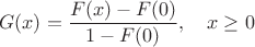 $$
G(x)=\frac{F(x)-F(0)}{1-F(0)},\quad x\ge 0
$$