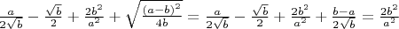 $\frac{a}{2\sqrt{b}}-\frac{\sqrt{b}}{2}+\frac{2b^2}{a^2}+\sqrt{\frac{\left(a-b\right)^2}{4b}} =\frac{a}{2\sqrt{b}}-\frac{\sqrt{b}}{2}+\frac{2b^2}{a^2}+\frac{b-a}{2\sqrt{b}} = \frac{2b^2}{a^2}$