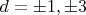 $d=\pm{1},\pm{3}$
