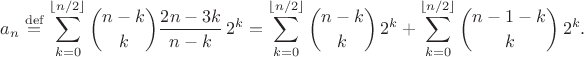 $$
a_n\stackrel{\rm def}{=}
\sum_{k=0}^{\lfloor n/2\rfloor} \binom{n-k}{k}\frac{2n-3k}{n-k}\,2^k
=\sum_{k=0}^{\lfloor n/2\rfloor} \binom{n-k}{k}\,2^k
+\sum_{k=0}^{\lfloor n/2\rfloor} \binom{n-1-k}{k}\,2^k.
$$