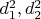 $d_1^2,d_2^2$