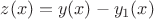 $z(x)=y(x)-y_1(x)$