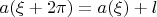 $a(\xi+2 \pi)=a(\xi)+l$