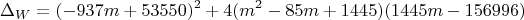$$ \Delta_W = (-937m + 53550)^2 + 4(m^2 - 85m + 1445)(1445m - 156996) $$