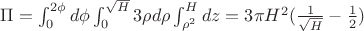 $\Pi=\int_{0}^{2\phi}d\phi\int_{0}^{\sqrt{H}}3\rho d\rho\int_{\rho^2}^{H} dz=3\pi H^2(\frac {1}{\sqrt{H}} - \frac {1}{2})$