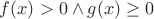 $f(x) > 0 \wedge g(x) \geq 0$