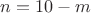 $n=10-m$