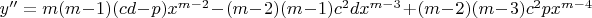 $y''=m(m-1)(cd-p)x^{m-2}-(m-2)(m-1)c^2dx^{m-3}+(m-2)(m-3)c^2px^{m-4}$