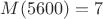 $M(5600)=7$