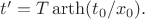 $t'=T\operatorname{arth}(t_0/x_0).$