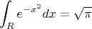$$\int_{R} e^{-x^2}dx=\sqrt{\pi}$$