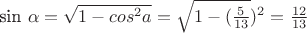 sin \alpha = \sqrt{1-cos^2 a}=\sqrt{1-(\frac{5}{13}})^2=\frac{12}{13}