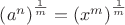 $\left(a^n\right)^{\frac{1}{m}}=\left(x^m\right)^{\frac{1}{m}}$