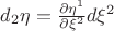 $d_2\eta=\frac{\partial \eta^1}{\partial\xi^2}d\xi^2$