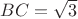 $BC = \sqrt{3}$