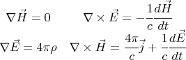 $$ \begin{matrix} \nabla \vec H =0 & \nabla \times \vec E = - \cfrac{1}{c} \cfrac{d \vec H}{dt} \\ \nabla \vec E = 4 \pi \rho & \nabla \times \vec H = \cfrac{4 \pi}{c} \vec j + \cfrac{1}{c} \cfrac{d \vec E}{dt} \end{matrix} $$