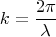 $$ k = \frac {2 \pi}{\lambda}$$