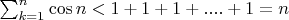 $\sum_{k=1}^{n}{\cos n}<1+1+1+....+1=n$