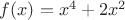 $f(x)=x^4+2x^2$