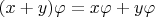 $(x+y)\varphi=x\varphi+y\varphi$