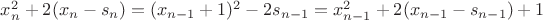 $x_n^2+2(x_n-s_n)=(x_{n-1}+1)^2-2s_{n-1}=x_{n-1}^2+2(x_{n-1}-s_{n-1})+1$