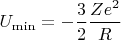 $U_{\min}=-\dfrac32\dfrac {Ze^2}R$