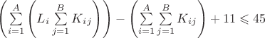 $\left(\sum\limits_{i=1}^{A} \left(L_i \sum\limits_{j=1}^{B} K_i_j \right) \right)  - \left(\sum\limits_{i=1}^{A} \sum\limits_{j=1}^{B} K_i_j  \right)  +11 \leqslant 45$