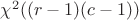 $\chi^2((r-1)(c-1))$