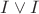 $I\vee I$