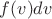 $f(v)dv$