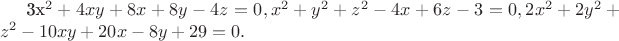 3x^2+4xy+8x+8y-4z=0,x^2+y^2+z^2-4x+6z-3=0,2x^2+2y^2+z^2-10xy+20x-8y+29=0.