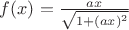 $f(x)=\frac{ax}{\sqrt{1+(ax)^2}}$