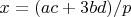 $x={\left( ac+3bd \right)}/{p}\;$