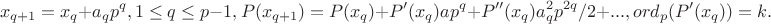 $$x_{q+1}=x_q+a_qp^q,1\le\a_q\le p-1, P(x_{q+1})=P(x_q)+P'(x_q)ap^q+P''(x_q)a_q^2p^{2q}/2+..., ord_p(P'(x_q))=k.$$