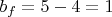 $ b_{f}=5-4=1 $