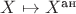 $X\mapsto X^{\text{ан}}$ $X\mapsto X^{\text{ан}}$