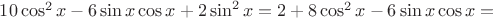$10\cos ^2x - 6\sin x\cos x + 2\sin ^2x = 2 + 8\cos ^2x - 6\sin x\cos x = $