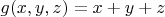 $g(x,y,z)=x+y+z$