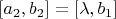 \left[{a}_{2},{b}_{2} \right]=\left[\lambda,{b}_{1} \right]