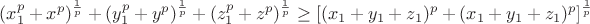 $(x_1^p+x^p)^{\frac{1}{p}}+(y_1^p+y^p)^{\frac{1}{p}}+(z_1^p+z^p)^{\frac{1}{p}} \ge [(x_1+y_1+z_1)^p+(x_1+y_1+z_1)^p]^{\frac{1}{p}}$