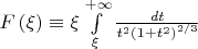 $\[F\left( \xi  \right) \equiv \xi \int\limits_\xi ^{ + \infty } {\frac{{dt}}{{t^2 \left( {1 + t^2 } \right)^{{2 \mathord{\left/ {\vphantom {2 3}} \right. \kern-\nulldelimiterspace} 3}} }}} \]$